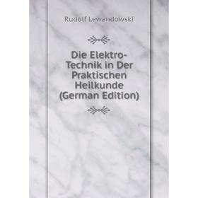 Книга Die Elektro-Technik in Der Praktischen Heilkunde (German Edition). Rudolf Lewandowski
Книга Die Elektro-Technik in Der Praktischen Heilkunde (German Edition). Rudolf Lewandowski