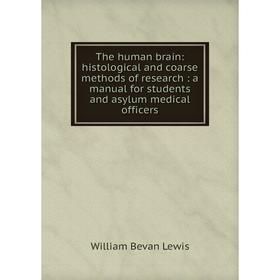 Книга The human brain: histological and coarse methods of research: a manual for students and asylum medical officers
Книга The human brain: histological and coarse methods of research: a manual for students and asylum medical officers