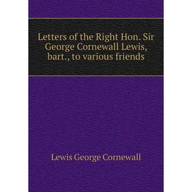 Книга Letters of the Right Hon Sir George Cornewall Lewis, bart, to various friends
Книга Letters of the Right Hon Sir George Cornewall Lewis, bart, to various friends
