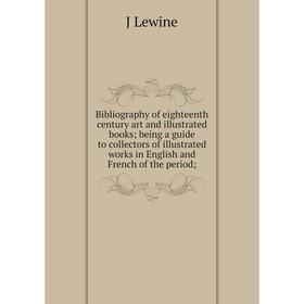 Книга Bibliography of eighteenth century art and illustrated books; being a guide to collectors of illustrated works in English and French of the peri
Книга Bibliography of eighteenth century art and illustrated books; being a guide to collectors of illustrated works in English and French of the peri
