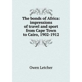 Книга The bonds of Africa: impressions of travel and sport from Cape Town to Cairo, 1902-1912. Owen Letcher
Книга The bonds of Africa: impressions of travel and sport from Cape Town to Cairo, 1902-1912. Owen Letcher