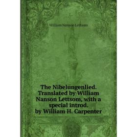 Книга The Nibelungenlied. Translated by William Nanson Lettsom, with a special introd. by William H. Carpenter. William Nanson Lettsom
Книга The Nibelungenlied. Translated by William Nanson Lettsom, with a special introd. by William H. Carpenter. William Nanson Lettsom