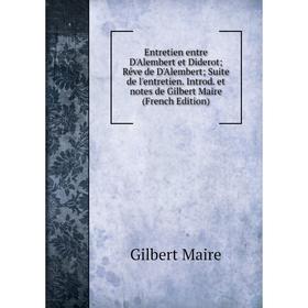 Книга Entretien entre D'Alembert et Diderot; Rêve de D'Alembert; Suite de l'entretien. Introd. et notes de Gilbert Maire (French Edition). Gilbert Mai
Книга Entretien entre D'Alembert et Diderot; Rêve de D'Alembert; Suite de l'entretien. Introd. et notes de Gilbert Maire (French Edition). Gilbert Mai