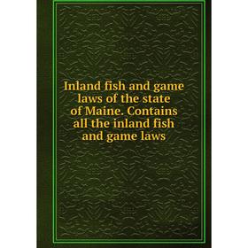 Книга Inland fish and game laws of the state of Maine. Contains all the inland fish and game laws
Книга Inland fish and game laws of the state of Maine. Contains all the inland fish and game laws