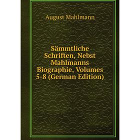 Книга Sämmtliche Schriften, Nebst Mahlmanns Biographie, Volumes 5-8 (German Edition). August Mahlmann
Книга Sämmtliche Schriften, Nebst Mahlmanns Biographie, Volumes 5-8 (German Edition). August Mahlmann