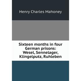 Книга Sixteen months in four German prisons: Wesel, Sennelager, Klingelputz, Ruhleben. Henry Charles Mahoney
Книга Sixteen months in four German prisons: Wesel, Sennelager, Klingelputz, Ruhleben. Henry Charles Mahoney