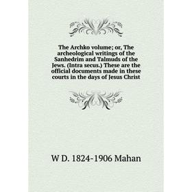 Книга The Archko volume; or, The archeological writings of the Sanhedrim and Talmuds of the Jews
Книга The Archko volume; or, The archeological writings of the Sanhedrim and Talmuds of the Jews