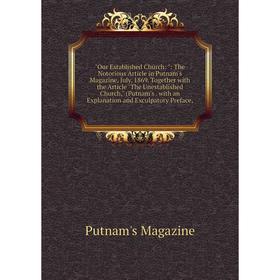 Книга Our Established Church:: The Notorious Article in Putnam's Magazine, July, 1869 Together with the Article The Unestablished Church
Книга Our Established Church:: The Notorious Article in Putnam's Magazine, July, 1869 Together with the Article The Unestablished Church