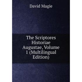 Книга The Scriptores Historiae Augustae. Volume 1 (Multilingual Edition). David Magie
Книга The Scriptores Historiae Augustae. Volume 1 (Multilingual Edition). David Magie