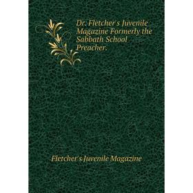 Книга Dr. Fletcher's Juvenile Magazine Formerly the Sabbath School Preacher. Fletcher's Juvenile Magazine
Книга Dr. Fletcher's Juvenile Magazine Formerly the Sabbath School Preacher. Fletcher's Juvenile Magazine