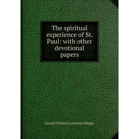 Книга The spiritual experience of St. Paul: with other devotional papers. Joseph Thomas Lawrence Maggs
Книга The spiritual experience of St. Paul: with other devotional papers. Joseph Thomas Lawrence Maggs