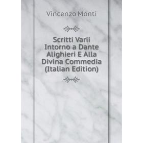 Книга Scritti Varii Intorno a Dante Alighieri E Alla Divina Commedia (Italian Edition). Vincenzo Monti
Книга Scritti Varii Intorno a Dante Alighieri E Alla Divina Commedia (Italian Edition). Vincenzo Monti