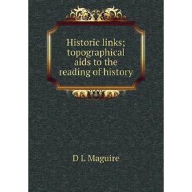 Книга Historic links; topographical aids to the reading of history. D L Maguire
Книга Historic links; topographical aids to the reading of history. D L Maguire