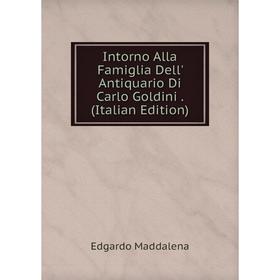 Книга Intorno Alla Famiglia Dell' Antiquario Di Carlo Goldini. (Italian Edition). Edgardo Maddalena
Книга Intorno Alla Famiglia Dell' Antiquario Di Carlo Goldini. (Italian Edition). Edgardo Maddalena