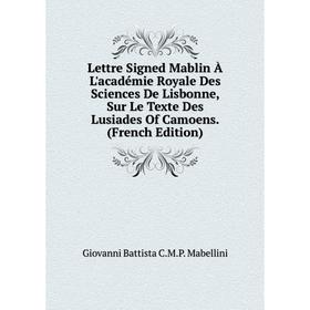 Книга Lettre Signed Mablin À L'académie Royale Des Sciences De Lisbonne, Sur Le Texte Des Lusiades Of Camoens
Книга Lettre Signed Mablin À L'académie Royale Des Sciences De Lisbonne, Sur Le Texte Des Lusiades Of Camoens