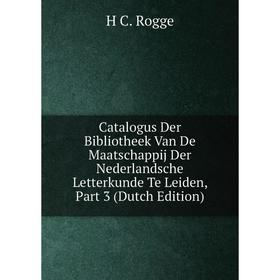 Книга Catalogus Der Bibliotheek Van De Maatschappij Der Nederlandsche Letterkunde Te Leiden, Part 3 (Dutch Edition). H C. Rogge
Книга Catalogus Der Bibliotheek Van De Maatschappij Der Nederlandsche Letterkunde Te Leiden, Part 3 (Dutch Edition). H C. Rogge