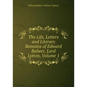 Книга The Life, Letters and Literary Remains of Edward Bulwer, Lord Lytton. Volume 1. Edward Robert Bulwer-Lytton
Книга The Life, Letters and Literary Remains of Edward Bulwer, Lord Lytton. Volume 1. Edward Robert Bulwer-Lytton