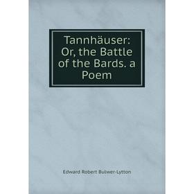 Книга Tannhäuser: Or, the Battle of the Bards. a Poem. Edward Robert Bulwer-Lytton
Книга Tannhäuser: Or, the Battle of the Bards. a Poem. Edward Robert Bulwer-Lytton