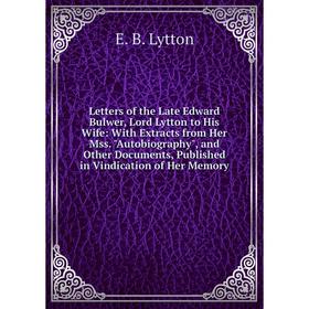 Книга Letters of the Late Edward Bulwer, Lord Lytton to His Wife: With Extracts from Her Mss Autobiography, and Other Documents, Published in Vindicat
Книга Letters of the Late Edward Bulwer, Lord Lytton to His Wife: With Extracts from Her Mss Autobiography, and Other Documents, Published in Vindicat