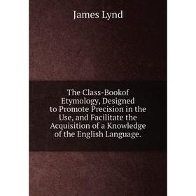 Книга The Class-Bookof Etymology, Designed to Promote Precision in the Use, and Facilitate the Acquisition of a Knowledge of the English Language
Книга The Class-Bookof Etymology, Designed to Promote Precision in the Use, and Facilitate the Acquisition of a Knowledge of the English Language