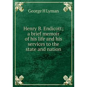 Книга Henry B. Endicott; a brief memoir of his life and his services to the state and nation. George H Lyman
Книга Henry B. Endicott; a brief memoir of his life and his services to the state and nation. George H Lyman