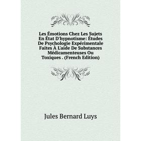 Книга Les Émotions Chez Les Sujets En État D'hypnotisme: Études De Psychologie Expérimentale Faites À L'aide De Substances Médicamenteuses Ou Toxiques
Книга Les Émotions Chez Les Sujets En État D'hypnotisme: Études De Psychologie Expérimentale Faites À L'aide De Substances Médicamenteuses Ou Toxiques