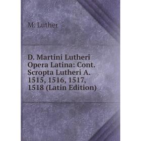 Книга D. Martini Lutheri Opera Latina: Cont. Scropta Lutheri A. 1515, 1516, 1517, 1518 (Latin Edition). M. Luther
Книга D. Martini Lutheri Opera Latina: Cont. Scropta Lutheri A. 1515, 1516, 1517, 1518 (Latin Edition). M. Luther