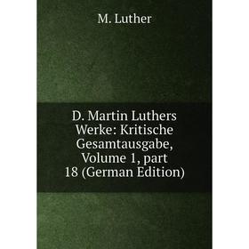 Книга D. Martin Luthers Werke: Kritische Gesamtausgabe. Volume 1, part 18 (German Edition). M. Luther
Книга D. Martin Luthers Werke: Kritische Gesamtausgabe. Volume 1, part 18 (German Edition). M. Luther