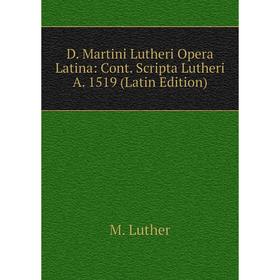 Книга D. Martini Lutheri Opera Latina: Cont. Scripta Lutheri A. 1519 (Latin Edition). M. Luther
Книга D. Martini Lutheri Opera Latina: Cont. Scripta Lutheri A. 1519 (Latin Edition). M. Luther