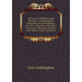 Книга The Law of Affiliation and Bastardy, Comprising the Bastardy Laws Amendment Act, 1872: Together with Other Enactments Relating Thereto, with Not
Книга The Law of Affiliation and Bastardy, Comprising the Bastardy Laws Amendment Act, 1872: Together with Other Enactments Relating Thereto, with Not