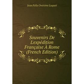 Книга Souvenirs De L'expédition Française À Rome (French Edition). Jean Felix Onésime Luquet
Книга Souvenirs De L'expédition Française À Rome (French Edition). Jean Felix Onésime Luquet
