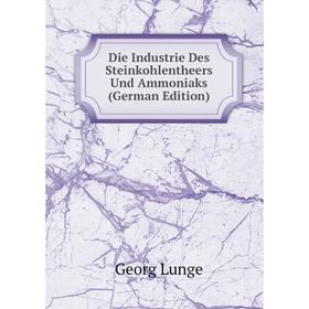 Книга Die Industrie Des Steinkohlentheers Und Ammoniaks (German Edition). Georg Lunge
Книга Die Industrie Des Steinkohlentheers Und Ammoniaks (German Edition). Georg Lunge