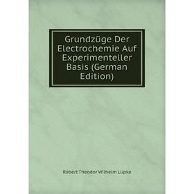 Книга Grundzüge Der Electrochemie Auf Experimenteller Basis (German Edition). Robert Theodor Wilhelm Lüpke
Книга Grundzüge Der Electrochemie Auf Experimenteller Basis (German Edition). Robert Theodor Wilhelm Lüpke