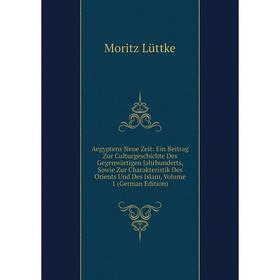 Книга Aegyptens Neue Zeit: Ein Beitrag Zur Culturgeschichte Des Gegenwärtigen Jahrhunderts, Sowie Zur Charakteristik Des Orients Und Des Islam. Volume
Книга Aegyptens Neue Zeit: Ein Beitrag Zur Culturgeschichte Des Gegenwärtigen Jahrhunderts, Sowie Zur Charakteristik Des Orients Und Des Islam. Volume