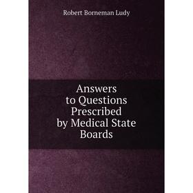 Книга Answers to Questions Prescribed by Medical State Boards. Robert Borneman Ludy
Книга Answers to Questions Prescribed by Medical State Boards. Robert Borneman Ludy