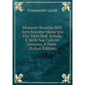 Книга Memorie Storiche Dell' Antichissimo Municipio Ora Terra Dell' Ariccia, E Delle Sue Colonie Genzano, E Nemi
Книга Memorie Storiche Dell' Antichissimo Municipio Ora Terra Dell' Ariccia, E Delle Sue Colonie Genzano, E Nemi