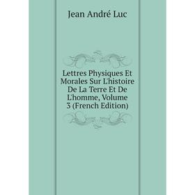 Книга Lettres Physiques Et Morales Sur L'histoire De La Terre Et De L'homme, Volume 3
Книга Lettres Physiques Et Morales Sur L'histoire De La Terre Et De L'homme, Volume 3