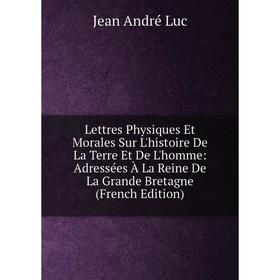 Книга Lettres Physiques Et Morales Sur L'histoire De La Terre Et De L'homme: Adressées À La Reine De La Grande Bretagne
Книга Lettres Physiques Et Morales Sur L'histoire De La Terre Et De L'homme: Adressées À La Reine De La Grande Bretagne