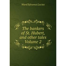 Книга The bankers of St. Hubert, and other tales. Volume 2. Ward Sylvanus Lucius
Книга The bankers of St. Hubert, and other tales. Volume 2. Ward Sylvanus Lucius