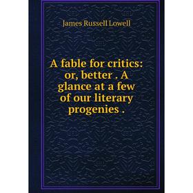 Книга A fable for critics: or, better. A glance at a few of our literary progenies. James Russell Lowell
Книга A fable for critics: or, better. A glance at a few of our literary progenies. James Russell Lowell