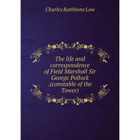 Книга The life and correspondence of Field Marshall Sir George Pollock.(constable of the Tower). Charles Rathbone Low
Книга The life and correspondence of Field Marshall Sir George Pollock.(constable of the Tower). Charles Rathbone Low