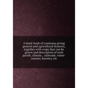 Книга A hand-book of Louisiana giving general and agricultural features, together with crops that can be grown and description of each parish
Книга A hand-book of Louisiana giving general and agricultural features, together with crops that can be grown and description of each parish
