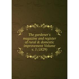Книга The gardener's magazine and register of rural & domestic improvement. Volume v. 5 (1829)
Книга The gardener's magazine and register of rural & domestic improvement. Volume v. 5 (1829)