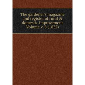 Книга The gardener's magazine and register of rural & domestic improvement. Volume v. 8 (1832)
Книга The gardener's magazine and register of rural & domestic improvement. Volume v. 8 (1832)