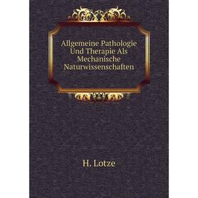 Книга Allgemeine Pathologie Und Therapie Als Mechanische Naturwissenschaften. H. Lotze
Книга Allgemeine Pathologie Und Therapie Als Mechanische Naturwissenschaften. H. Lotze