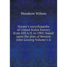 Книга Harper's encyclopædia of United States history from 458 A.D. to 1905: based upon the plan of Benson John Lossing. Volume v.4. Woodrow Wilson
Книга Harper's encyclopædia of United States history from 458 A.D. to 1905: based upon the plan of Benson John Lossing. Volume v.4. Woodrow Wilson