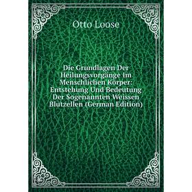 Книга Die Grundlagen Der Heilungsvorgänge Im Menschlichen Körper: Entstehung Und Bedeutung Der Sogenannten Weissen Blutzellen (German Edition). Otto L
Книга Die Grundlagen Der Heilungsvorgänge Im Menschlichen Körper: Entstehung Und Bedeutung Der Sogenannten Weissen Blutzellen (German Edition). Otto L
