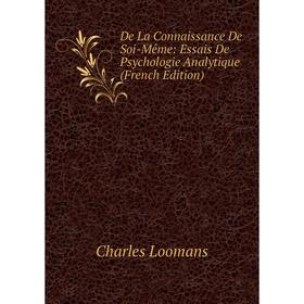 Книга De La Connaissance De Soi-Même: Essais De Psychologie Analytique (French Edition). Charles Loomans
Книга De La Connaissance De Soi-Même: Essais De Psychologie Analytique (French Edition). Charles Loomans