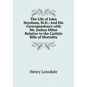 Книга The Life of John Heysham, M.D.: And His Correspondence with Mr. Joshua Milne Relative to the Carlisle Bills of Mortality. Henry Lonsdale
Книга The Life of John Heysham, M.D.: And His Correspondence with Mr. Joshua Milne Relative to the Carlisle Bills of Mortality. Henry Lonsdale