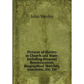 Книга Pictures of Slavery in Church and State: Including Personal Reminiscences, Biographical Sketches, Anecdotes, Etc. Etc. John Wesley
Книга Pictures of Slavery in Church and State: Including Personal Reminiscences, Biographical Sketches, Anecdotes, Etc. Etc. John Wesley